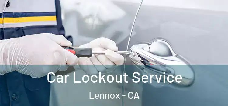 Car Lockout Service Lennox - CA