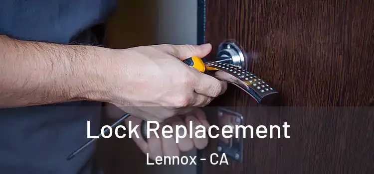 Lock Replacement Lennox - CA