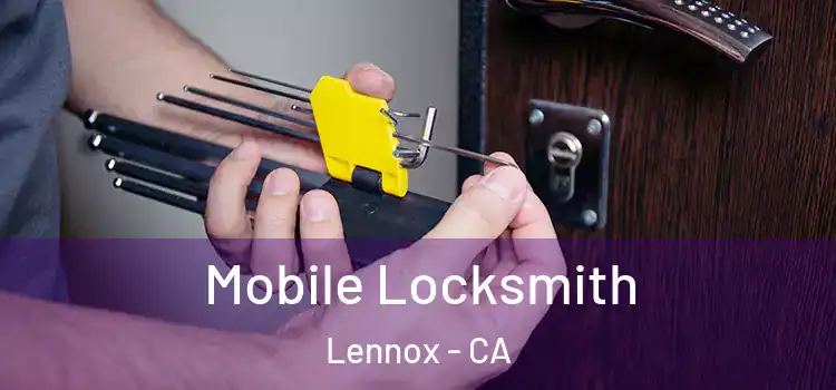 Mobile Locksmith Lennox - CA